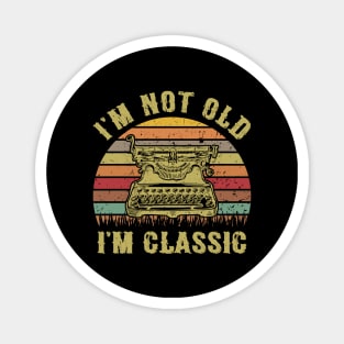 I'm Not Old I'm Classic Funny Writing Machine Vintage Writer Gift Magnet